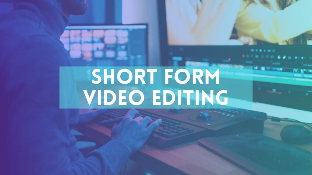 Short form Video Editing