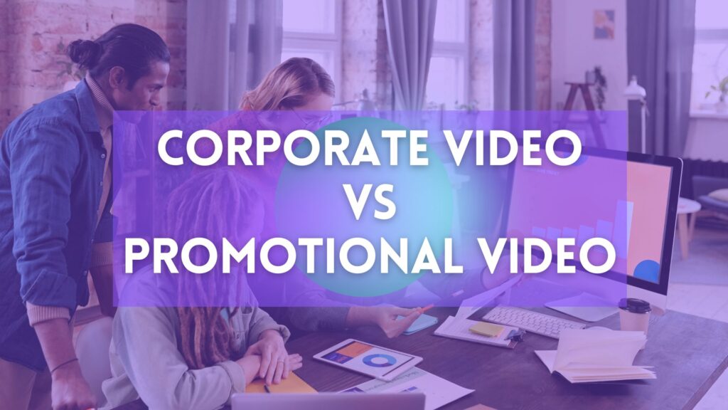 Corporate Video Vs Promotional Video